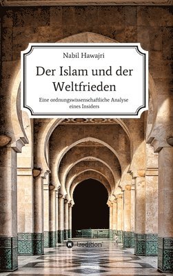 Nabil Hawajri - Der Islam und der Weltfrieden: Eine ordnungswissenschaftliche Analyse eines Insiders, Inbunden