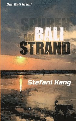 Spuren am Bali Strand: Der Bali Krimi 1