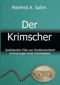 bokomslag Der Krimscher: Spektakuläre Fälle aus Norddeutschland, Erinnerungen eines Kriminalisten