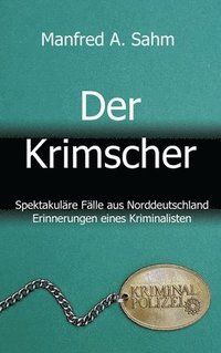 bokomslag Der Krimscher: Spektakuläre Fälle aus Norddeutschland, Erinnerungen eines Kriminalisten