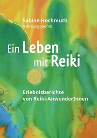 bokomslag Ein Leben mit Reiki: Erlebnisberichte von Reiki-Anwenderinnen