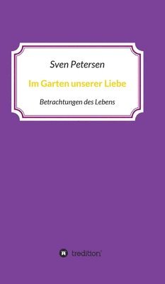 bokomslag Im Garten unserer Liebe: Betrachtungen des Lebens