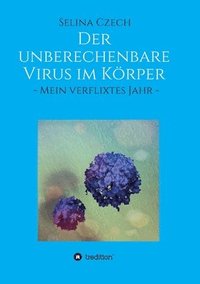 bokomslag Der unberechenbare Virus im Körper: - Mein verflixtes Jahr -