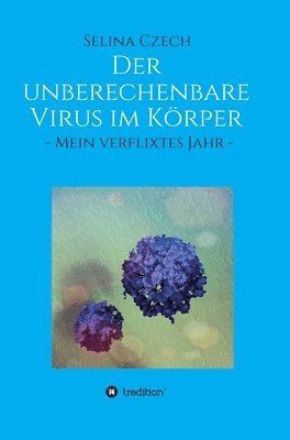 Selina Czech - Der unberechenbare Virus im Körper: - Mein verflixtes Jahr -, Inbunden