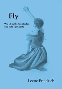 bokomslag Fly - Wie ich aufhörte zu laufen und zu fliegen lernte
