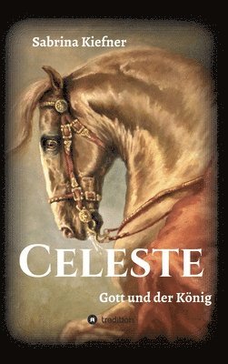 Sabrina Kiefner - Celeste - Gott und der König, Inbunden