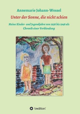 bokomslag Unter der Sonne, die nicht schien: Meine Kinder- und Jugendjahre von 1938 bis 1948 als Chronik einer Verblendung