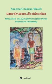 bokomslag Unter der Sonne, die nicht schien: Meine Kinder- und Jugendjahre von 1938 bis 1948 als Chronik einer Verblendung