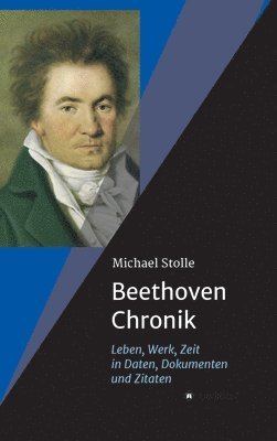 Michael Stolle - Beethoven-Chronik (Neuauflage): Leben, Werk, Zeit in Daten, Dokumenten und Zitaten, Inbunden