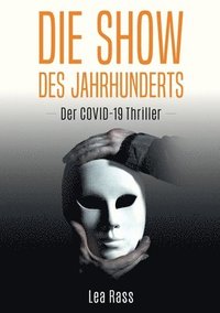 bokomslag Die Show des Jahrhunderts: Der Covid-19-Thriller