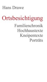 bokomslag Ortsbesichtigung: Familienchronik, Hochhaustexte, Kneipentexte, Porträts