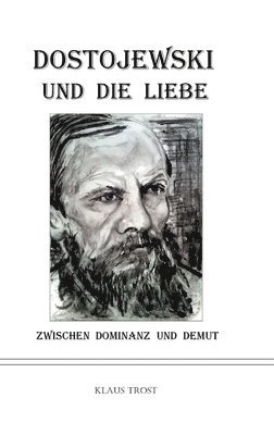 bokomslag Dostojewski und die Liebe: Zwischen Dominanz und Demut