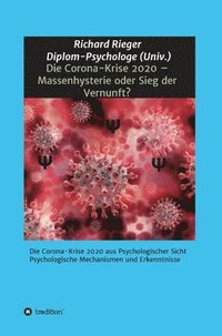 bokomslag Die Corona-Krise 2020 - Massenhysterie oder Sieg der Vernunft?: Die Corona-Krise 2020 aus Psychologischer Sicht - Psychologische Mechanismen und Erken