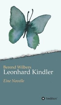 bokomslag Leonhard Kindler - Eine Geschichte auf den Spuren des dunkelsten Kapitels deutscher Geschichte in der Gegenwart: Eine Novelle