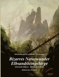 bokomslag Bizarres Naturwunder Elbsandsteingebirge: Sächsische Schweiz Böhmische Schweiz Böhmisches Paradies