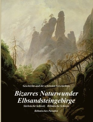 bokomslag Bizarres Naturwunder Elbsandsteingebirge: Sächsische Schweiz Böhmische Schweiz Böhmisches Paradies