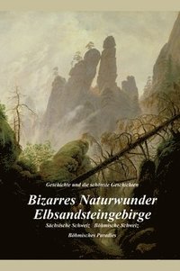 bokomslag Bizarres Naturwunder Elbsandsteingebirge: Sächsische Schweiz Böhmische Schweiz Böhmisches Paradies