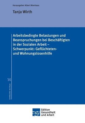 bokomslag Arbeitsbedingte Belastungen und Beanspruchungen bei Beschäftigten in der Sozialen Arbeit - Schwerpunkt: Geflüchteten- und Wohnungslosenhilfe