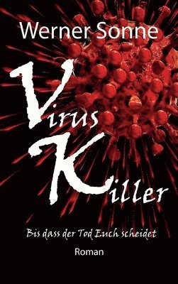 Werner Sonne - Virus Killer: Bis dass der Tod Euch scheidet - Roman, Inbunden