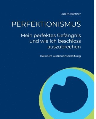 bokomslag PERFEKTIONISMUS - Mein perfektes Gefängnis und wie ich beschloss auszubrechen