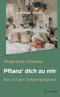 bokomslag Pflanz' dich zu mir: Das 1x1 der Zimmerpflanzen