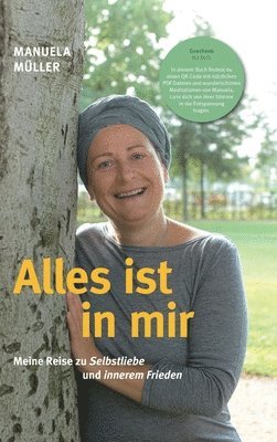 Manuela Müller - Alles ist in mir: Meine Reise zu Selbstliebe und innerem Frieden, Inbunden