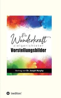 bokomslag Die Wunderkraft zielgerichteter Vorstellungsbilder
