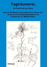 bokomslag Tagträumerei, die Relativität des Seins: Was ist der Mensch und warum ist er wie er ist? Versuch einer Bestandsaufnahme und Erörterung von Möglichkeit