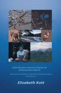 bokomslag Acht Monate unseres Lebens im afrikanischen Busch: Abenteuer * Anekdoten * Schicksale * Enttäuschungen und Absturz