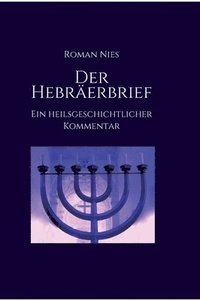 bokomslag Der Hebräerbrief - Ein heilsgeschichtlicher Kommentar: Ein heilsgeschichtlicher Kommentar