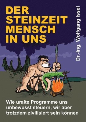 bokomslag Der Steinzeitmensch in uns - Wie uralte Programme uns unbewusst steuern, wir aber trotzdem zivilisiert sein können