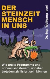 bokomslag Der Steinzeitmensch in uns - Wie uralte Programme uns unbewusst steuern, wir aber trotzdem zivilisiert sein können