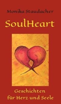 bokomslag SoulHeart Stories: Geschichten für Herz und Seele