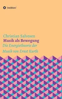 bokomslag Musik als Bewegung: Die Energietheorie der Musik von Ernst Kurth