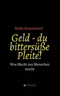 bokomslag Geld - du bittersüße Pleite!