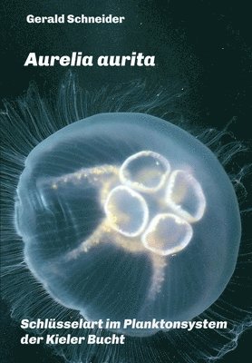 bokomslag Aurelia aurita: Schlüsselart im Planktonsystem der Kieler Bucht