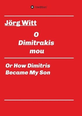 bokomslag O Dimitrakis mou: or how Dimitris became my son