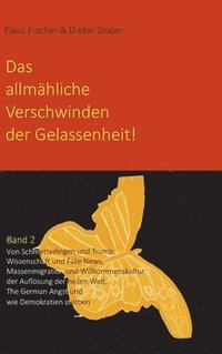 bokomslag Das allmähliche Verschwinden der Gelassenheit!: Von Schmetterlingen und Trump, Wissenschaft und Fake News, Massenmigration und Willkommenskultur, der