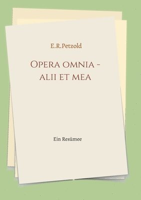 Opera omnia - alii et mea: Ein Resümee 1