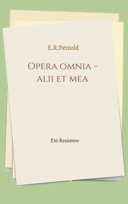 bokomslag Opera omnia - alii et mea: Ein Resümee