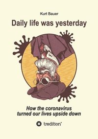 bokomslag Daily Life Was Yesterday: How the coronavirus turned our lives upside down