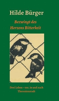 bokomslag Bezwingt des Herzens Bitterkeit: Drei Leben - vor, in und nach Theresienstadt