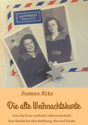 bokomslag Die alte Weihnachtskarte: Eine alte Weihnachtskarte verbindet Lebensschicksale miteinander - eine Geschichte über Hoffnung, Mut und Glaube