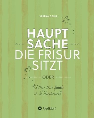 Verena Ogris - Hauptsache die Frisur sitzt: oder Who the f*** ist Dharma?, Häftad