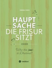 bokomslag Hauptsache die Frisur sitzt: oder 'Who the f*** ist Dharma?'