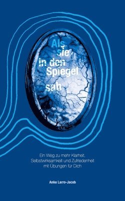 bokomslag Als sie in den Spiegel sah: Ein Weg zu mehr Klarheit, Selbstwirksamkeit und Zufriedenheit mit Übungen für Dich