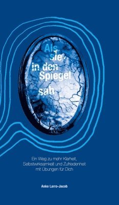 bokomslag Als sie in den Spiegel sah: Ein Weg zu mehr Klarheit, Selbstwirksamkeit und Zufriedenheit mit Übungen für Dich