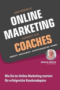 bokomslag Das Perfekte Online Marketing Konzept Für Coaches - Website, Social Media, Content Marketing, Funnel: Wie Du ins Online Marketing startest für erfolgr
