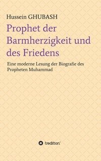 bokomslag Prophet der Barmherzigkeit und des Friedens: Eine moderne Lesung der Biografie des Propheten Muhammad