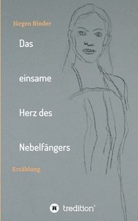 bokomslag Das einsame Herz des Nebelfängers: Erzählung